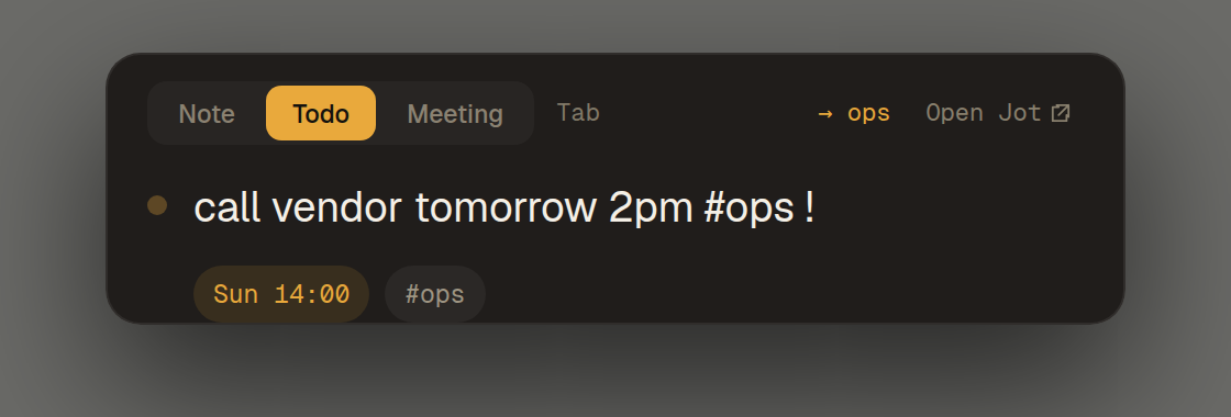 The Jot overlay with a todo typed in: call vendor tomorrow 2pm #ops, parsed into Sunday 14:00 and the tag ops